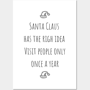 Santa Claus Has The Right Idea Visit People Only One A Year Posters and Art